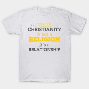 True Christianity Is Not A Religion… T-Shirt